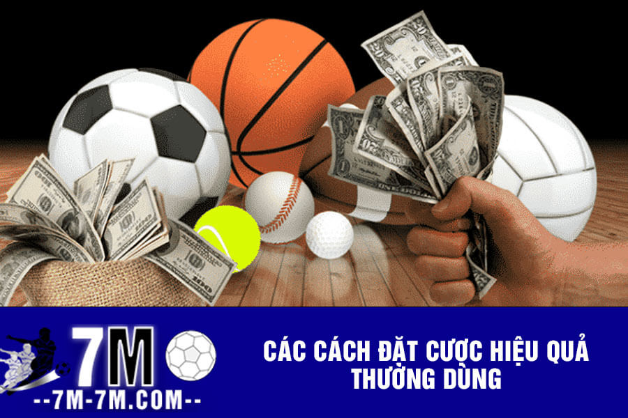 Các cách đặt cược hiệu quả thường dùng