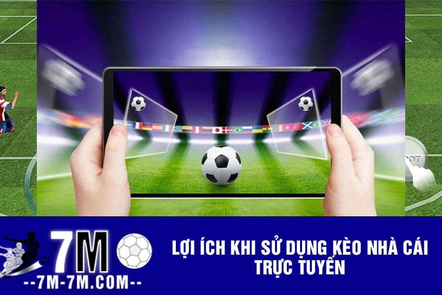 Lợi ích khi sử dụng kèo nhà cái trực tuyến
