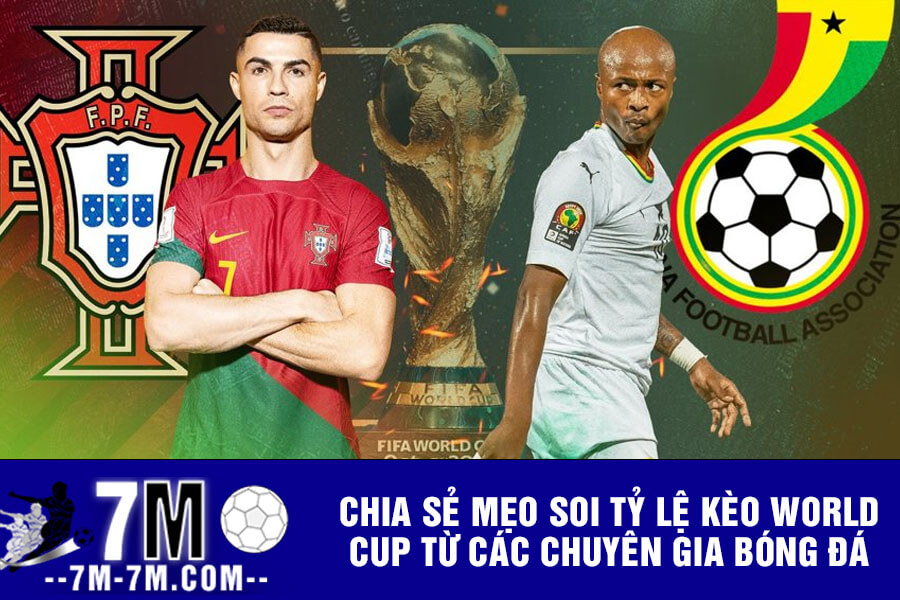 Chia sẻ mẹo soi tỷ lệ kèo World Cup từ các chuyên gia bóng đá