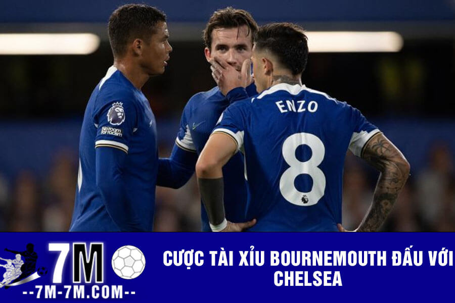 Cược tài xỉu Bournemouth đấu với Chelsea