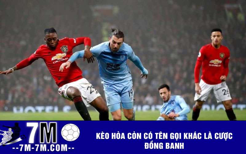 Kèo hòa còn có tên gọi khác là cược đồng banh
