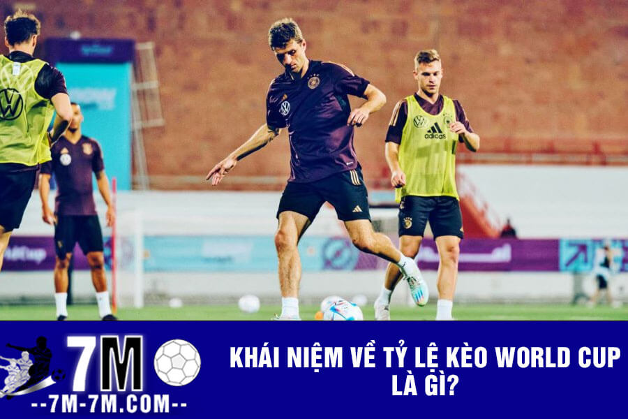 Khái niệm về tỷ lệ kèo World Cup là gì?