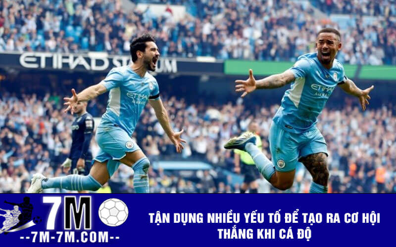 Tận dụng nhiều yếu tố để tạo ra cơ hội thắng khi cá độ