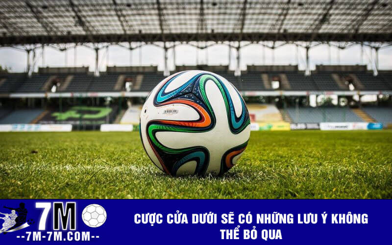 Cược cửa dưới sẽ có những lưu ý không thể bỏ qua