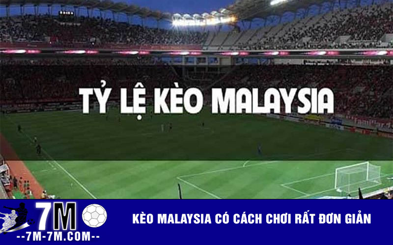 Kèo Malaysia có cách chơi rất đơn giản