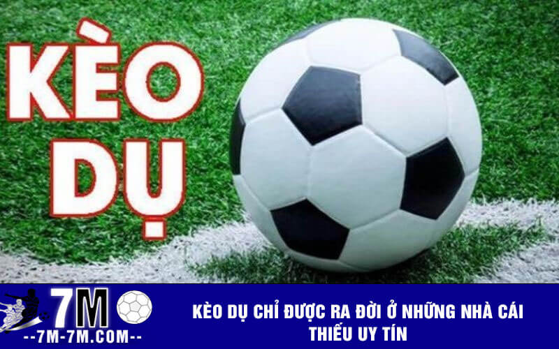 Kèo dụ chỉ được ra đời ở những nhà cái thiếu uy tín