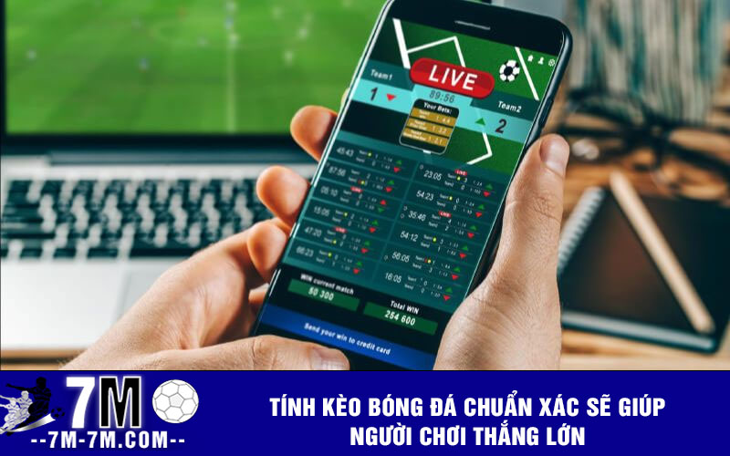Tính kèo bóng đá chuẩn xác sẽ giúp người chơi thắng lớn