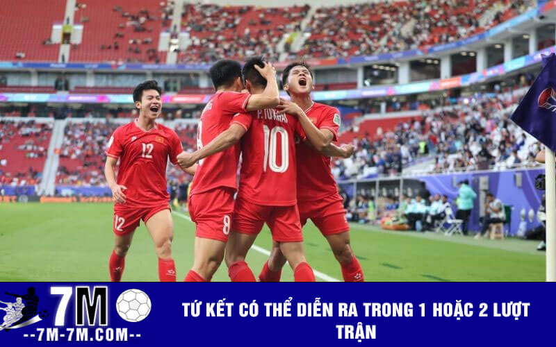 Tứ kết có thể diễn ra trong 1 hoặc 2 lượt trận