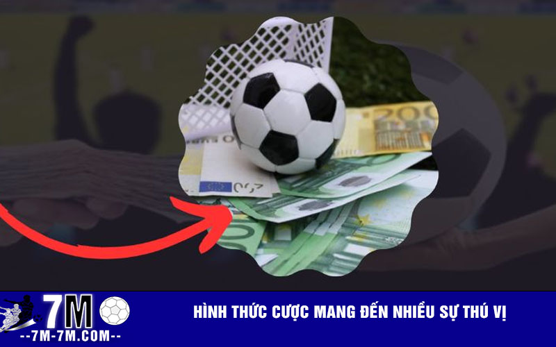 Hình thức cược mang đến nhiều sự thú vị