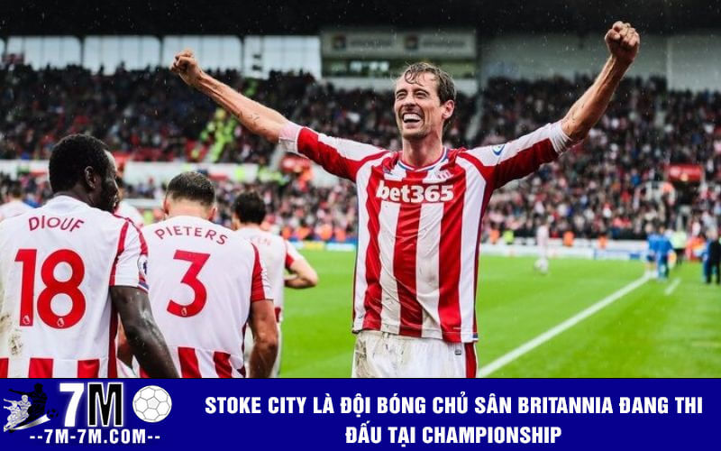 Stoke City là đội bóng chủ sân Britannia đang thi đấu tại Championship