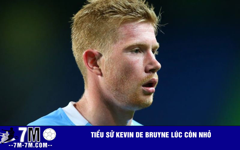 Tiểu sử Kevin De Bruyne lúc còn nhỏ