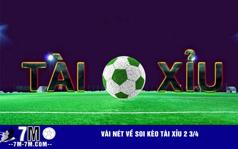 Vài nét về soi kèo tài xỉu 2 3/4