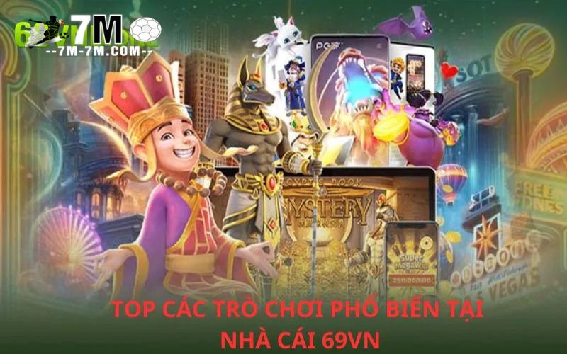 Top các trò chơi phổ biến nhất tại nhà cái 69VN