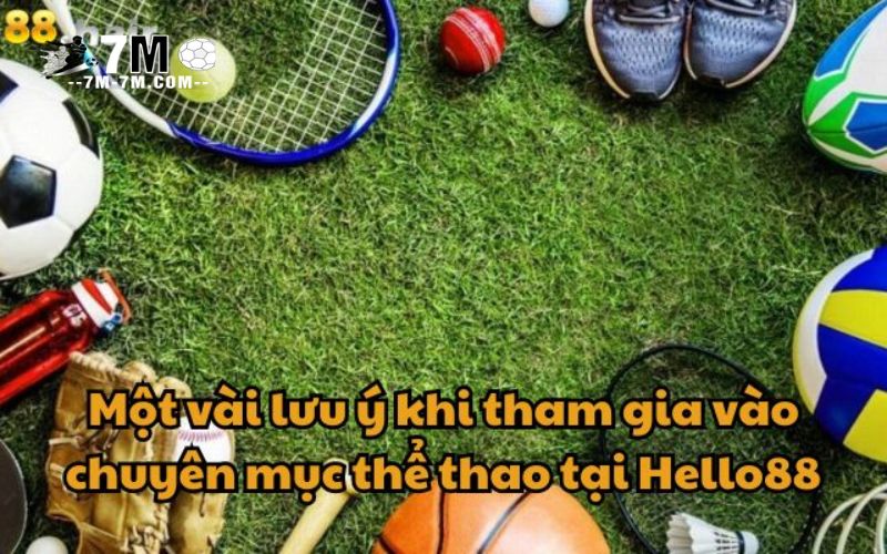 Một vài lưu ý khi tham gia vào chuyên mục thể thao tại Hello88