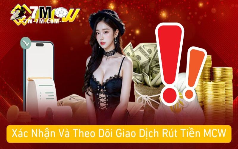 Xác Nhận Và Theo Dõi Giao Dịch Rút Tiền MCW