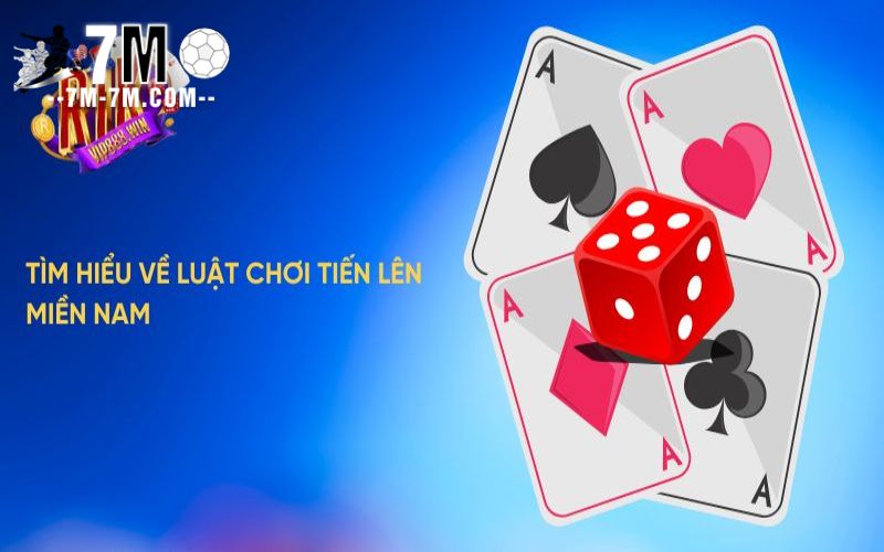 Tìm hiểu về luật chơi tiến lên miền Nam