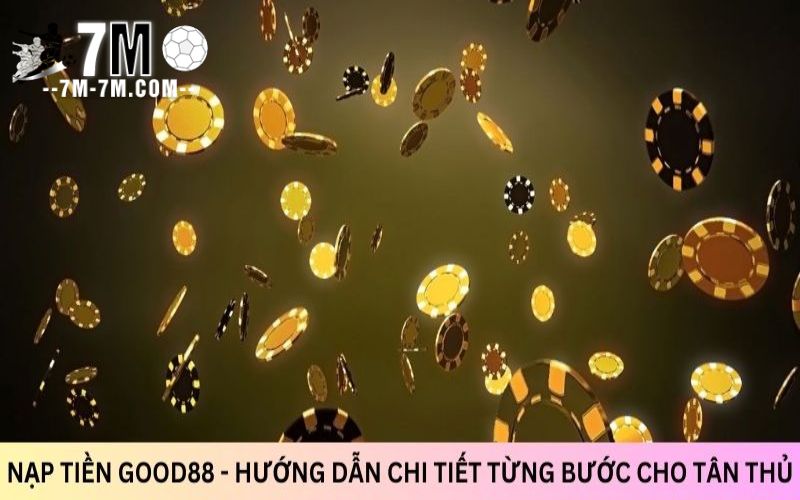 Nạp tiền Good88 đem lại những lợi ích vượt trội nào?