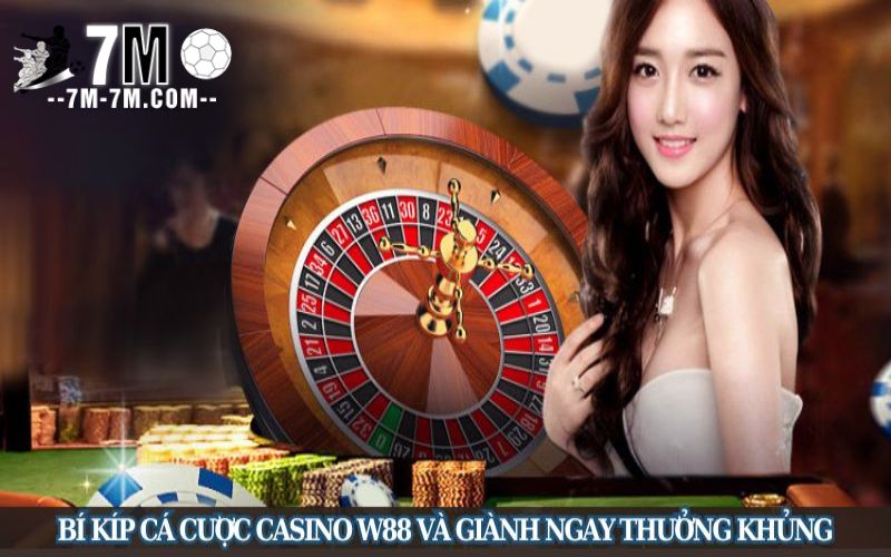 Bí kíp cá cược casino W88 và giành ngay thưởng khủng