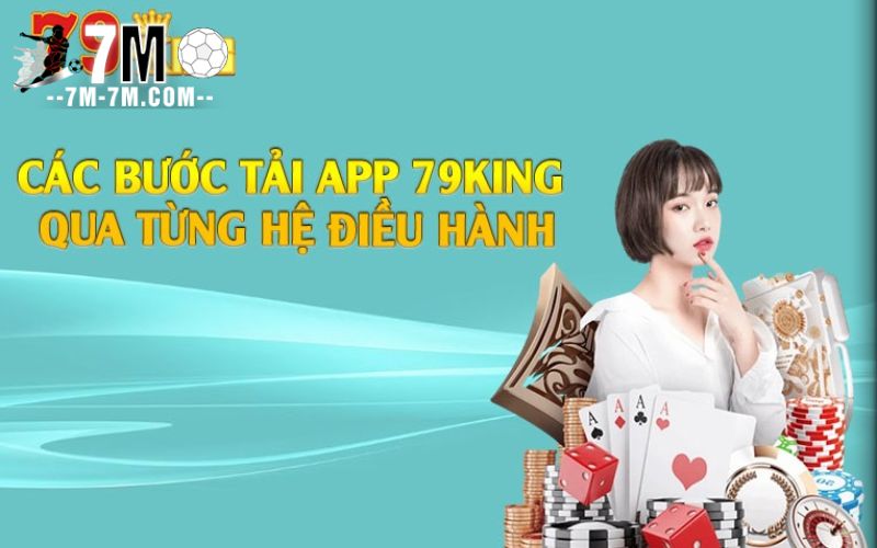 Tải app 79king – Trải nghiệm mượt mà, tối ưu cho cá cược