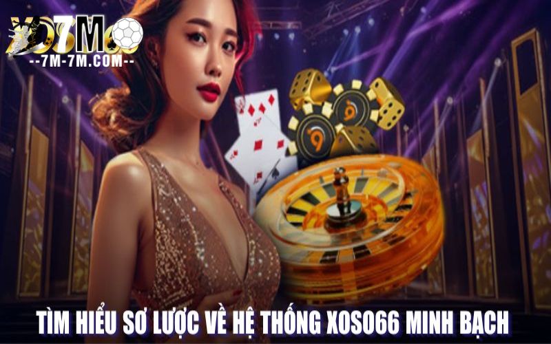 Tìm hiểu sơ lược về hệ thống XOSO66 minh bạch