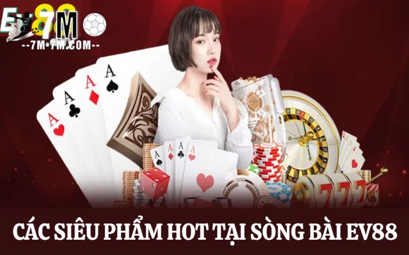 Sòng bài trực tuyến ev88 cung cấp các siêu phẩm hot