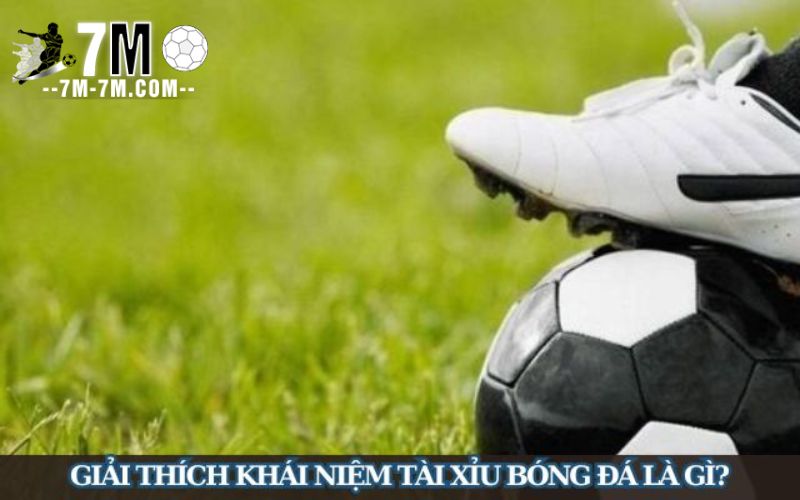 Tài xỉu bóng đá là gì?